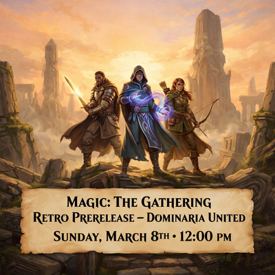 Magic: The Gathering Retro Prerelease – Dominaria United - Sunday, March 8th 12:00 PM *Event Ticket*