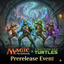 Magic: The Gathering Prerelease – Teenage Mutant Ninja Turtles - Saturday, February 28th 12:00 PM *Event Ticket*